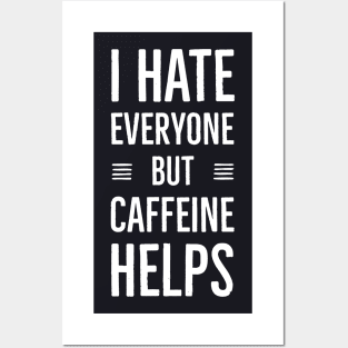 I Hate Everyone But Caffeine Helps Posters and Art